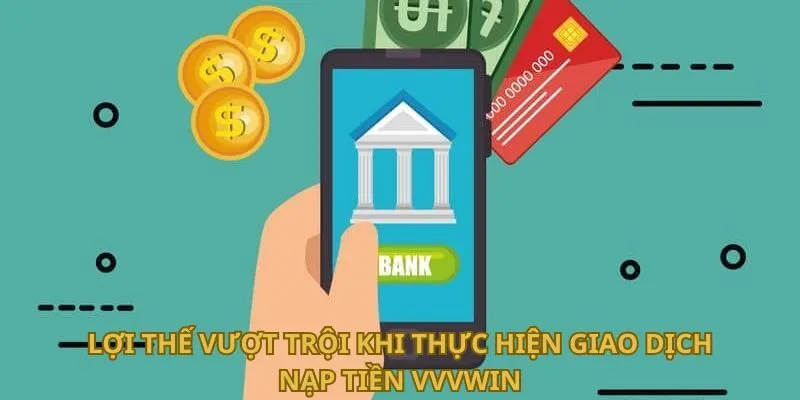 loi-the-vuot-troi-khi-thuc-hien-giao-dich-nap-tien-vvvwin